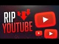RIP YOUTUBE!?!?!?
