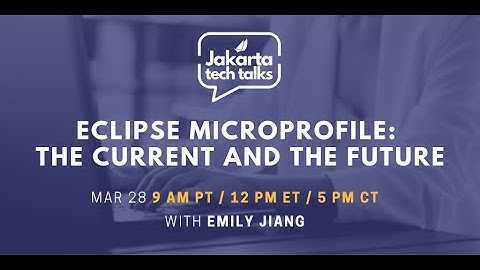 Eclipse MicroProfile: The Current and The Future | Jakarta Tech Talks