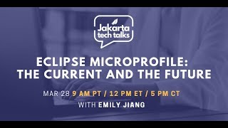 Eclipse MicroProfile: The Current and The Future | Jakarta Tech Talks