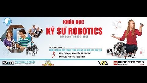 KHÓA HỌC KỸ SƯ ROBOTICS - TRUNG TÂM HỖ TRỢ THANH THIẾU NIÊN VÀ NHI ĐỒNG TP.CẦN THƠ - 0123.678.8910
