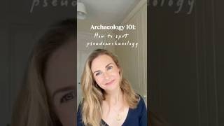 Archaeology 101: How to spot pseudoarchaeology