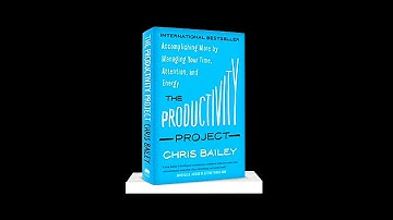 The Productivity Project by Chris Bailey - Book Summary - Part 1