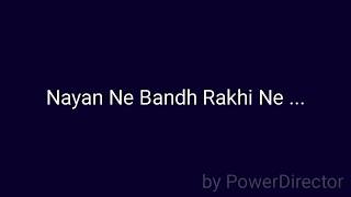 Nayan Ne Bandh Rakhi Ne