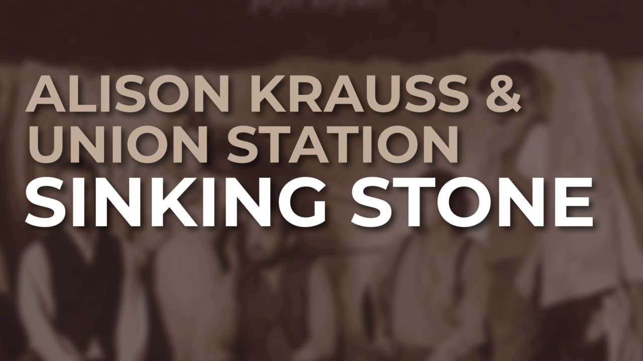 Obejrzyj Alison Krauss & Union Station - Sinking Stone (Official Audio) w YouTube Obejrzyj Alison Krauss & Union Station - Sinking Stone (Official Audio) w YouTube