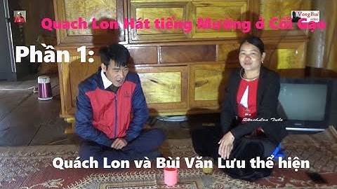 1 -  Quach Lon và Bùi Văn Lưu hát tiếng Mưởng ở Cối Gạo, xã Tự Do   Lạc Sơn