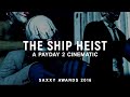 The ship heist  a payday 2 cinematic saxxy awards 2016