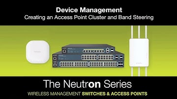 Creating an Access Point Cluster and Band Steering | Neutron Series