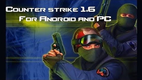Counter Strike 1.6 For Android And PC