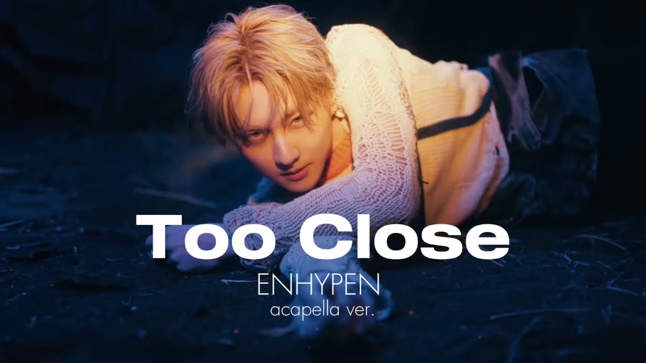 ENHYPEN - Too Close (clean acapella)