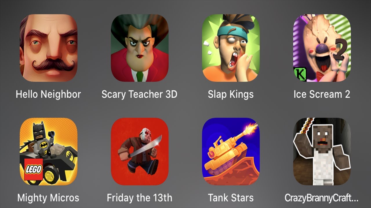 Hello Neighbor,Scary Teacher 3D,Slap Kings,Ice Scream 2,Mighty Micros,Friday The 13th,Branny Craft..
