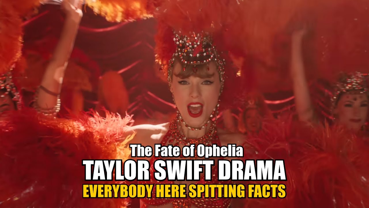 Taylor Swift Drama, And Everybody’s Spitting FACTS - The Fate of Ophelia
