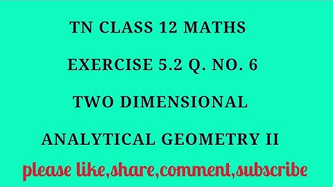 TN 12th Maths chapter 5 two dimensional analytical geometry II exercise 5.2 question number 6