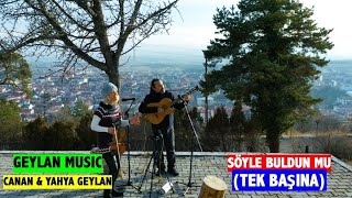 SÖYLE BULDUN MU (TEK BAŞINA) (cover) Canan & Yahya Geylan (akustik) Resimi