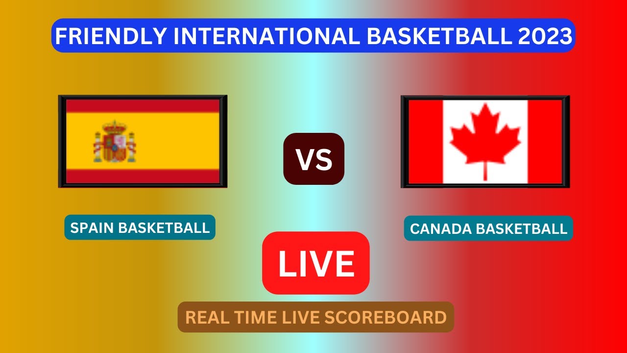 Spain Vs Canada LIVE Score UPDATE Today Friendly International Basketball Game Aug 17 2023