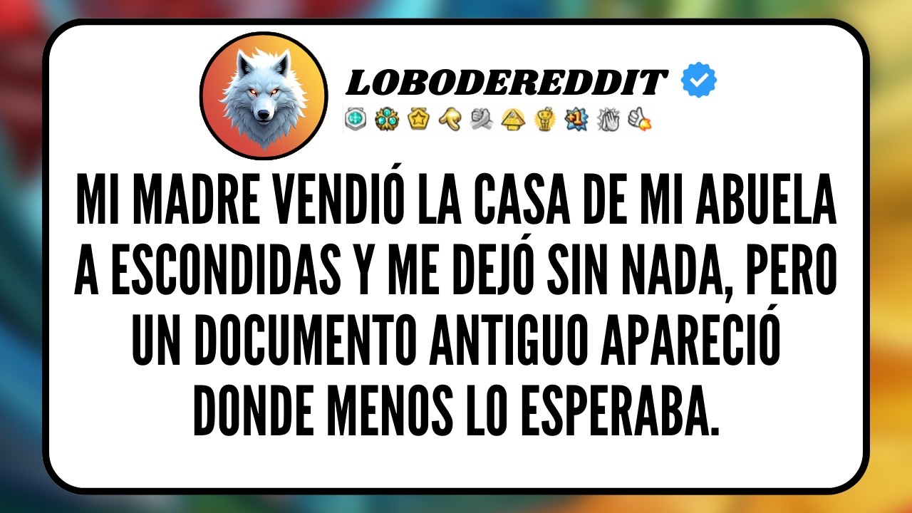 Mi MADRE Vendió la Casa de mi ABUELA a escondidas y me Dejó Sin Nada, pero un Documento Antiguo...