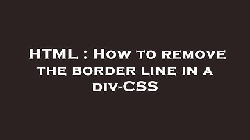 HTML : How to remove the border line in a div-CSS