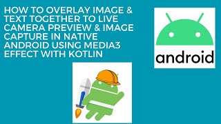 How to Overlay Image & Text together to Live Camera Preview in Native Android using Media3 Effect