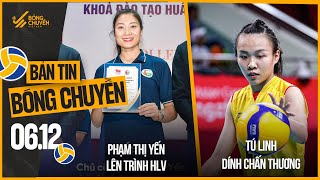 Bản tin bóng chuyền 6/12: Tú Linh dính chấn thương, Phạm Thị Yến hoàn thành khóa đào tạo HLV