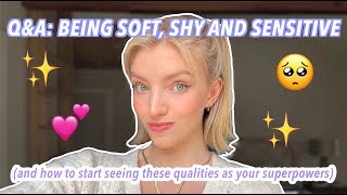 Q&A: being soft, shy and *sensitive* (PART ONE)