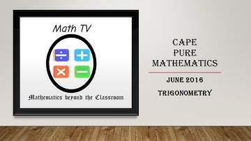CAPE PURE MATHEMATICS UNIT 1|JUNE 2016|TRIGONOMETRY QUESTION
