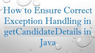 How to Ensure Correct Exception Handling in getCandidateDetails in Java
