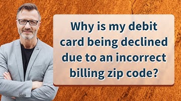 Why is my debit card being declined due to an incorrect billing zip code?