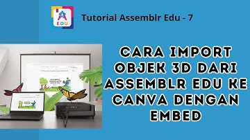 Tutorial Assemblr Edu 7 - Cara Embed Objek 3D di Canva