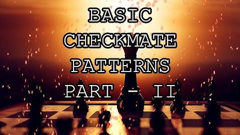 Chess for Beginners and Intermediate players: Basic checkmate patterns Part 2