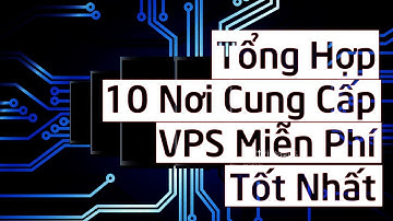 Tổng hợp 10 nơi cung cấp VPS miễn phí tốt nhất thời điểm hiện tại