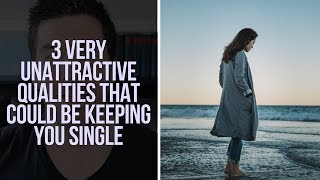 3 Unattractive Things You Might Be Doing that Will Keep You Single (Christian Relationship Advice)