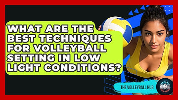 What Are The Best Techniques For Volleyball Setting In Low Light Conditions? - The Volleyball Hub
