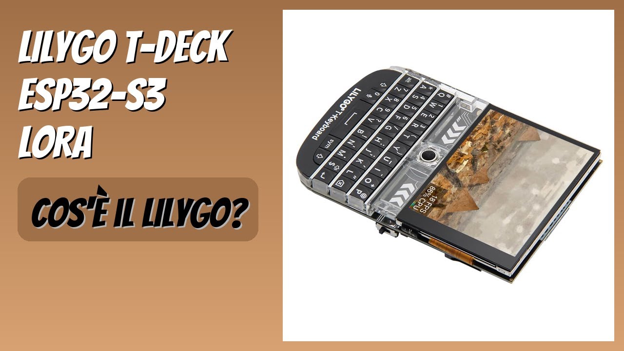 RECENSIONE (2025) : LILYGO T-Deck ESP32-S3 LoRa. DETTAGLI