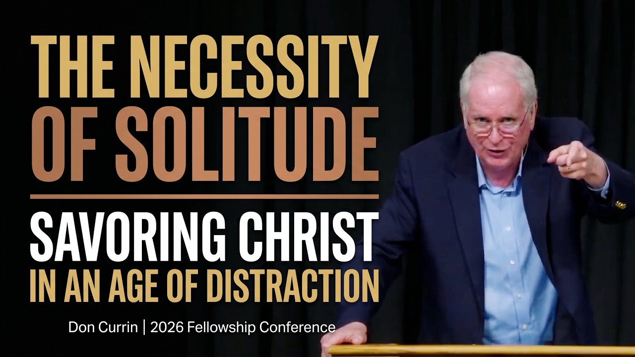 The Necessity of Solitude: Savoring Christ In An Age of Distraction - Don Currin