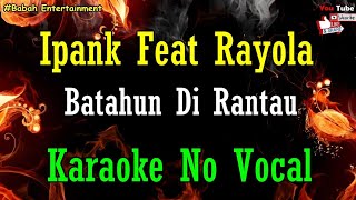 IPANK feat. RAYOLA - Batahun Di Rantau [ Karaoke ] BEntertainment