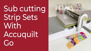Sub cutting Strip Sets with Accuquilt Go