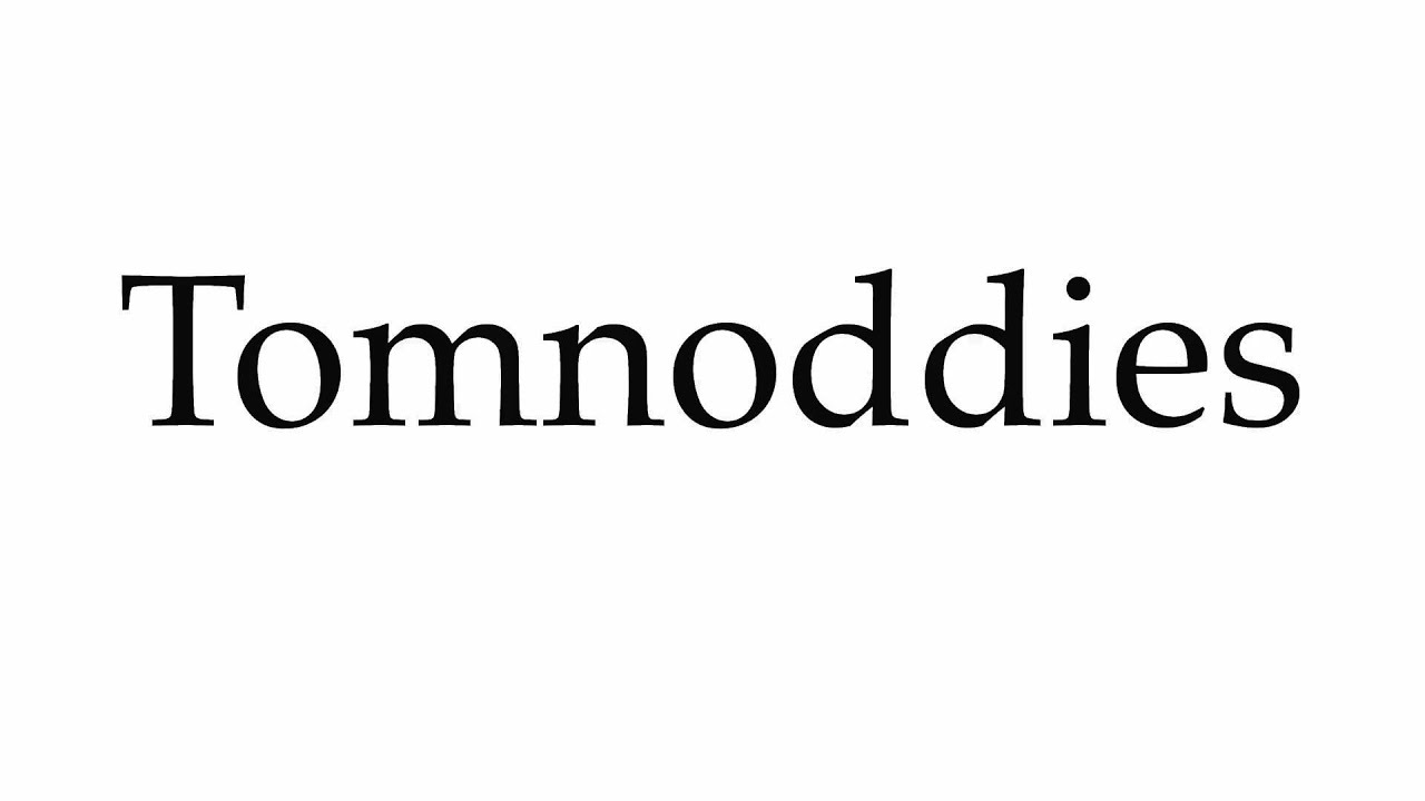 How to Pronounce Tomnoddies - YouTube