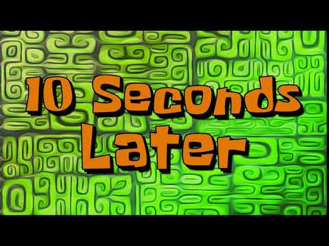 10 Seconds Later | Spongebob Time Card