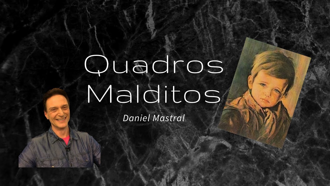 Daniel Mastral – Quadros Malditos