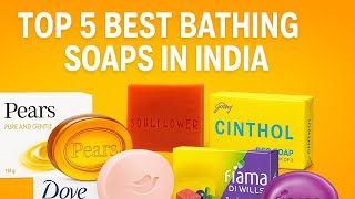 Top 5 Best Bathing Soaps In India Honest Review & Comparison
