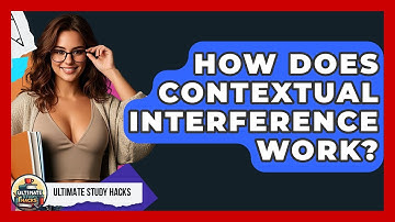 How Does Contextual Interference Work? - Ultimate Study Hacks