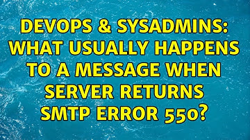 DevOps & SysAdmins: What usually happens to a message when server returns SMTP Error 550?