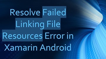 Resolve Failed Linking File Resources Error in Xamarin Android