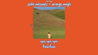 Julia Michaels - Orange Magic [THAISUB] #แปล