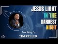 JESUS – LIGHT IN THE DARKEST NIGHT | TIM KELLER FORGIVENESS