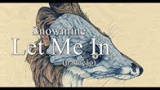 Snowmine - Let Me In [tradução]