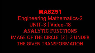 MA8251| M-2| UNIT-3| VIDEO-18| IMAGE OF THE CIRCLE |Z|=2 UNDER THE GIVEN TRANSFORMATION