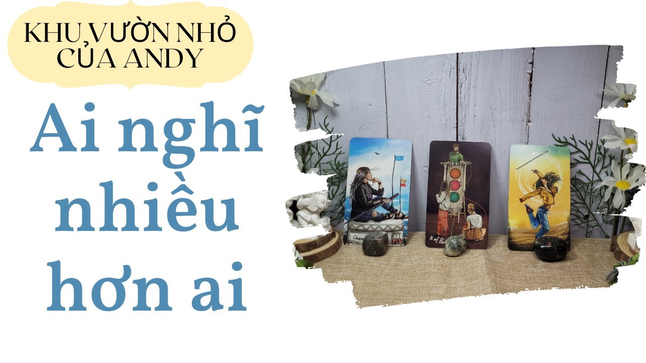 Chọn 1 tụ bài Tarot - Ai nghĩ nhiều hơn ai - Alo Andy