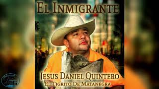 El Inmigrante- Jesús Daniel Quintero El Tigrito De Matanegra