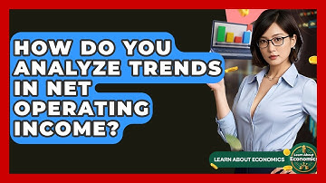 How Do You Analyze Trends In Net Operating Income? - Learn About Economics