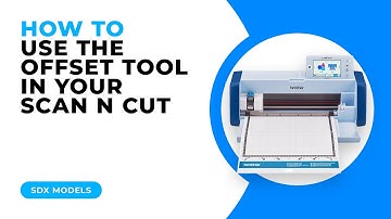 HOW TO USE THE OFFSET TOOL IN YOUR SCAN N CUT - SDX MODELS